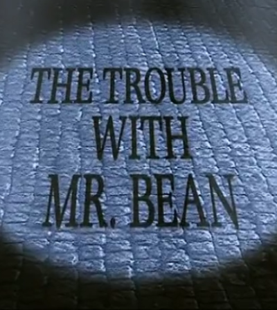 The Trouble with Mr Bean